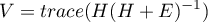 \begin{displaymath}
V=trace(H(H+E)^{-1})
\end{displaymath}