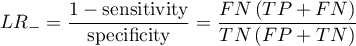 \begin{displaymath}
LR_-=\frac{1-\textrm{sensitivity}}{\textrm{specificity}}=\frac{FN\left(TP+FN\right)}{TN\left(FP+TN\right)}
\end{displaymath}