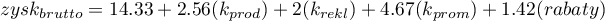 \begin{displaymath}
zysk_{brutto}=14.33+2.56(k_{prod})+2(k_{rekl})+4.67(k_{prom})+1.42(rabaty)
\end{displaymath}