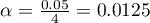 $\alpha=\frac{0.05}{4}=0.0125$