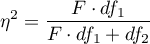 \begin{displaymath}
\eta^2=\frac{F\cdot df_1}{F\cdot df_1+df_2}
\end{displaymath}