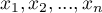 $x_1,x_2,...,x_n$