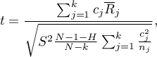 \begin{displaymath}
t=\frac{\sum_{j=1}^k c_j\overline{R}_j}{\sqrt{S^2\frac{N-1-H}{N-k}\sum_{j=1}^k \frac{c_j^2}{n_j}}},
\end{displaymath}