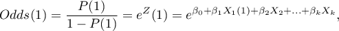 \begin{displaymath}
Odds(1)=\frac{P(1)}{1-P(1)}=e^Z(1)=e^{\beta_0+\beta_1X_1(1)+\beta_2X_2+...+\beta_kX_k},
\end{displaymath}