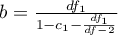 $b=\frac{df_1}{1-c_1-\frac{df_1}{df-2}}$