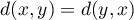 $d(x, y) = d(y, x)$