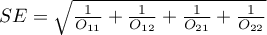 $SE=\sqrt{\frac{1}{O_{11}}+\frac{1}{O_{12}}+\frac{1}{O_{21}}+\frac{1}{O_{22}}}$