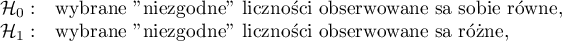 \begin{array}{cl}
\mathcal{H}_0: & $wybrane "niezgodne" liczności obserwowane są sobie równe,$ \\
\mathcal{H}_1: & $wybrane "niezgodne" liczności obserwowane są różne,$
\end{array}