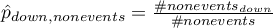 $\hat{p}_{down,nonevents}=\frac{\#nonevents_{down}}{\#nonevents}$