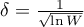 $\delta=\frac{1}{\sqrt{\ln W}}$