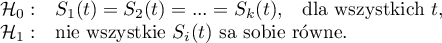 \begin{array}{ll}
\mathcal{H}_0: & S_1(t)=S_2(t)=...=S_k(t),$\quad dla wszystkich $t,\\
\mathcal{H}_1: & $nie wszystkie $S_i(t)$ są sobie równe$.
\end{array}