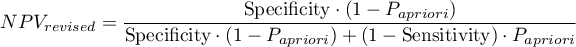 \begin{displaymath}
NPV_{revised}=\frac{\textrm{Specificity}\cdot (1-P_{a priori})}{\textrm{Specificity}\cdot (1-P_{a priori}) + (1-\textrm{Sensitivity})\cdot P_{a priori}}
\end{displaymath}