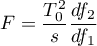 \begin{displaymath}
F=\frac{T_0^2}{s}\frac{df_2}{df_1}
\end{displaymath}