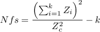 \begin{displaymath}
Nfs=\frac{\left(\sum_{i=1}^{k}Z_i\right)^2}{Z_c^2}-k
\end{displaymath}