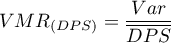 \begin{displaymath}
VMR_{(DPS)}=\frac{Var}{\overline{DPS}}
\end{displaymath}