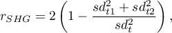 \begin{displaymath}
r_{SHG}=2\left(1-\frac{sd_{t1}^2+sd_{t2}^2}{sd_t^2}\right),
\end{displaymath}