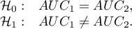 \begin{array}{cl}
\mathcal{H}_0: & AUC_1=AUC_2, \\
\mathcal{H}_1: & AUC_1\neq AUC_2.
\end{array}