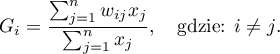 \begin{displaymath}
G_i=\frac{\sum_{j=1}^nw_{ij}x_j}{\sum_{j=1}^nx_j}, \quad \textrm{gdzie: $i\neq j$.}
\end{displaymath}