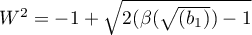 $W^2=-1+\sqrt{2(\beta(\sqrt{(b_1)})-1}$