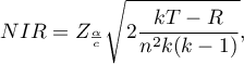 \begin{displaymath}
NIR=Z_{\frac{\alpha}{c}}\sqrt{2\frac{kT-R}{n^2k(k-1)}},
\end{displaymath}