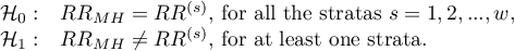 \begin{array}{cl}
\mathcal{H}_0: & RR_{MH} = RR^{(s)}, $ for all the stratas  $s=1,2,...,w$,$ \\
\mathcal{H}_1: & RR_{MH} \ne RR^{(s)}, $ for at least one strata.$
\end{array}