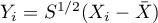 $Y_i=S^{1/2}(X_i-\bar{X})$