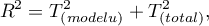 \begin{displaymath}
R^2=T^2_{(modelu)}+T^2_{(total)},
\end{displaymath}