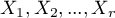 $X_1, X_2, ..., X_r$