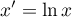 \begin{displaymath}
x'=\ln x
\end{displaymath}