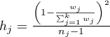 $h_j=\frac{\left(1-\frac{w_j}{\sum_{j=1}^kw_j}\right)^2}{n_j-1}$