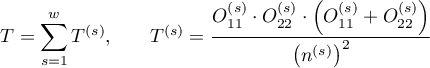 $\displaystyle T=\sum_{s=1}^wT^{(s)}$,\qquad
$\displaystyle T^{(s)}=\frac{O_{11}^{(s)}\cdot O_{22}^{(s)}\cdot \left(O_{11}^{(s)}+O_{22}^{(s)}\right)}{\left(n^{(s)}\right)^2}$