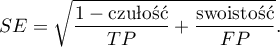 \begin{displaymath}
SE=\sqrt{\frac{1-\textrm{czułość}}{TP}+\frac{\textrm{swoistość}}{FP}}.
\end{displaymath}