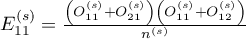 $E_{11}^{(s)}=\frac{\left(O_{11}^{(s)}+O_{21}^{(s)}\right)\left(O_{11}^{(s)}+O_{12}^{(s)}\right)}{n^{(s)}}$