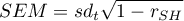 \begin{displaymath}
SEM=sd_t\sqrt{1-r_{SH}}
\end{displaymath}