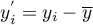 $y_i^{'}=y_i-\overline{y}$