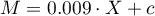 $M=0.009\cdot X+c$