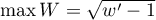 $\max W=\sqrt{w'-1}$