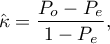 \begin{displaymath}
\hat \kappa=\frac{P_o-P_e}{1-P_e},
\end{displaymath}