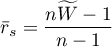 \begin{displaymath}
\bar{r}_s=\frac{n\widetilde{W}-1}{n-1}
\end{displaymath}