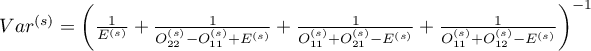 $Var^{(s)}=\left(\frac{1}{E^{(s)}}+\frac{1}{O_{22}^{(s)}-O_{11}^{(s)}+E^{(s)}}+\frac{1}{O_{11}^{(s)}+O_{21}^{(s)}-E^{(s)}}+\frac{1}{O_{11}^{(s)}+O_{12}^{(s)}-E^{(s)}}\right)^{-1}$