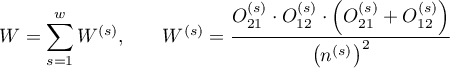 $\displaystyle W=\sum_{s=1}^wW^{(s)}$,\qquad
$\displaystyle W^{(s)}=\frac{O_{21}^{(s)}\cdot O_{12}^{(s)}\cdot \left(O_{21}^{(s)}+O_{12}^{(s)}\right)}{\left(n^{(s)}\right)^2}$