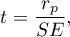 \begin{displaymath}
t=\frac{r_p}{SE},
\end{displaymath}