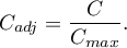 \begin{displaymath}
C_{adj}=\frac{C}{C_{max}}.
\end{displaymath}