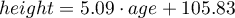 \begin{displaymath}
height=5.09\cdot age +105.83
\end{displaymath}