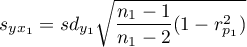 $\displaystyle s_{yx_1}=sd_{y_1}\sqrt{\frac{n_1-1}{n_1-2}(1-r_{p_1}^2)}$