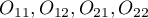 $O_{11}, O_{12}, O_{21}, O_{22}$