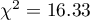 $\chi^2=16.33$