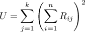 $\displaystyle U=\sum_{j=1}^k\left(\sum_{i=1}^nR_{ij}\right)^2$