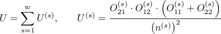 $\displaystyle U=\sum_{s=1}^wU^{(s)}$,\qquad
$\displaystyle U^{(s)}=\frac{O_{21}^{(s)}\cdot O_{12}^{(s)}\cdot \left(O_{11}^{(s)}+O_{22}^{(s)}\right)}{\left(n^{(s)}\right)^2}$