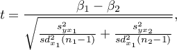 \begin{displaymath}
t=\frac{\beta_1 -\beta_2}{\sqrt{\frac{s_{yx_1}^2}{sd_{x_1}^2(n_1-1)}+\frac{s_{yx_2}^2}{sd_{x_1}^2(n_2-1)}}},
\end{displaymath}